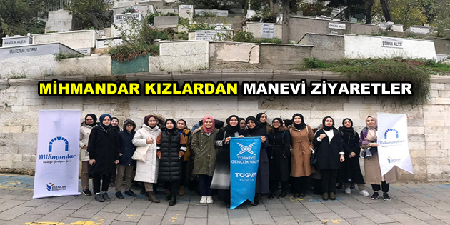 MİHMANDAR KIZLARDAN MANEVİ ZİYARETLER
