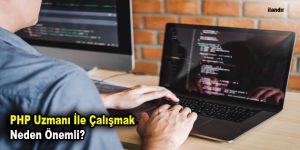 PHP Uzmanı İle Çalışmak Neden Önemli?