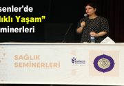 Beslenme Kültürümüz Değiştikçe Obezite Arttı “Sağlıklı Yaşam” seminerinde konuşan Diyetisyen