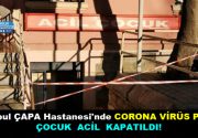 İstanbul Çapa Hastanesi’nde Corona Virüs Paniği! İstanbul Çapa Hastanesi Çocuk