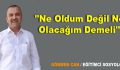 ”Ne Oldum Değil Ne Olacağım Demeli”