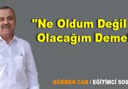 ”Ne Oldum Değil Ne Olacağım Demeli” Hayat tecrübelerle devam ettirilen