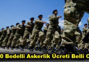 2020 yılının ilk yarısı için bedelli askerlik ücreti belli oldu