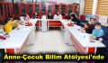 Anne-Çocuk Bilim Atölyesi’nde