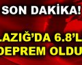 Elazığ’da 6.8 büyüklüğünde deprem!