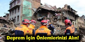 Deprem İçin Önlemlerinizi Alın