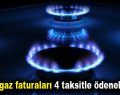 Doğal gaz faturaları 4 taksitle ödenebilecek