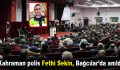 Kahraman polis Fethi Sekin, Bağcılar’da anıldı