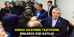 GÖKSU AİLESİNİN TAZİYESİNE BİNLERCE KİŞİ KATILDI