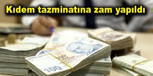 Kıdem tazminatına zam yapıldı