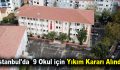 İstanbul’da depremden zarar gören 9 okul için yıkım kararı alındı