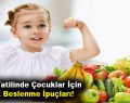 Yarıyıl Tatilinde Çocuklar İçin Pratik Beslenme İpuçları!