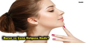 Burun ve Çene Dolgusu Nedir?