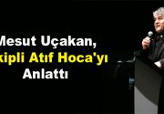 Uçakan, İskipli Atıf Hoca’yı Anlattı İskilipli Âtıf Hoca, vefatının 94.