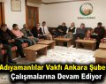 Adıyamanlılar Vakfı Ankara Şubesi, çalışmalarına devam ediyor