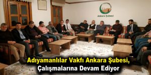 Adıyamanlılar Vakfı Ankara Şubesi, çalışmalarına devam ediyor