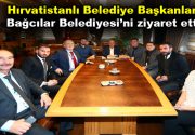 Hırvatistanlı belediye başkanları Bağcılar Belediyesi’ni ziyaret etti Bağcılar Belediye Başkanı
