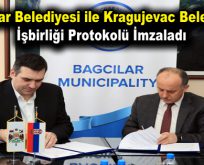 Bağcılar Belediyesi ile Kragujevac Belediyesi işbirliği protokolü imzaladı