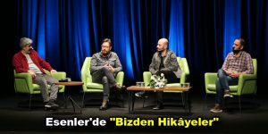 Esenler’de “Bizden Hikâyeler”