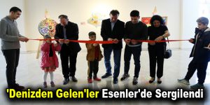 ‘Denizden Gelen’ler Esenler’de Sergilendi