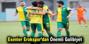 Esenler Erokspor’dan Önemli Galibiyet