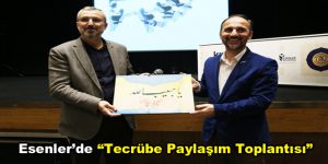 Esenler’de “Tecrübe Paylaşım Toplantısı”