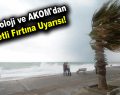 Meteoroloji ve AKOM’dan kuvvetli fırtına uyarısı!