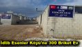 İdlib Esenler Köyü’ne 300 Briket Ev