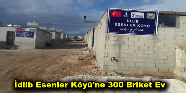 İdlib Esenler Köyü’ne 300 Briket Ev