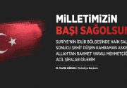 M.Tevfik Göksu-”Milletimizin Başı Sağolsun” Suriye’nin İdlib bölgesinde hain saldırı sonucu
