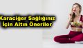 Karaciğer Sağlığınız İçin Altın Öneriler