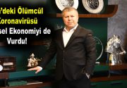 Çin’deki ölümcül koronavirüsü küresel ekonomiyi de vurdu! Seyhanlar Group Yönetim