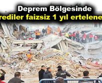 Krediler faizsiz 1 yıl ertelenecek