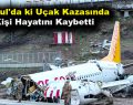 İstanbul’da ki uçak kazasında 3 kişi hayatını kaybetti
