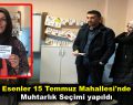 Esenler 15 Temmuz Mahallesi’nde muhtarlık seçimi yapıldı