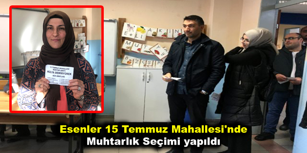 Esenler 15 Temmuz Mahallesi’nde muhtarlık seçimi yapıldı