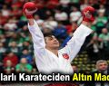 Bağcılarlı karateci Macaristan’dan altın madalyayla döndü