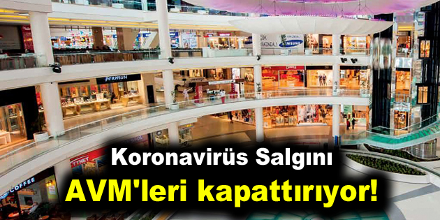 Koronavirüs Salgını AVM’leri kapattırıyor!