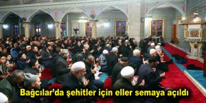 Bağcılar’da şehitler için eller semaya açıldı