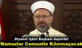 Diyanet İşleri Başkanı duyurdu! ”Namazlar Cemaatle Kılınmayacak”