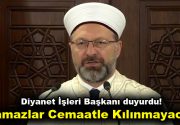 Diyanet İşleri Başkanı duyurdu! ”Namazlar Cemaatle Kılınmayacak” Diyanet İşleri Başkanı