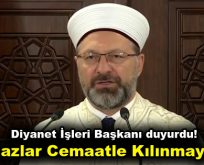 Diyanet İşleri Başkanı duyurdu! ”Namazlar Cemaatle Kılınmayacak”