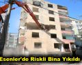 Esenler’de Riskli Bina Yıkıldı