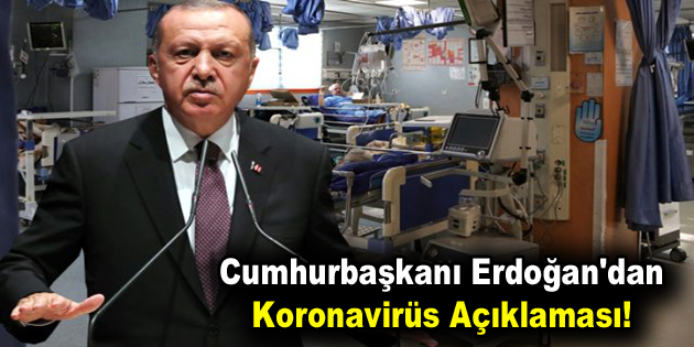 Cumhurbaşkanı Erdoğan’dan Koronavirüs Açıklaması!