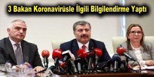 3 Bakan Koronavirüsle İlgili Bilgilendirme Yaptı