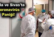 Muğla ve Sivas’ta koronavirüs paniği! Sivas’ta Afganistan uyruklu bir kişi