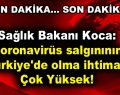 Sağlık Bakanı Koca: Koronavirüs salgınının Türkiye’de olma ihtimali çok yüksek!