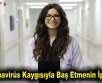 Koronavirüs Kaygısıyla Baş Etmenin İpuçları!