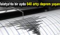 Malatya’da bir ayda 640 artçı deprem yaşandı