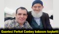 Gazeteci Ferhat Canbey babasını kaybetti